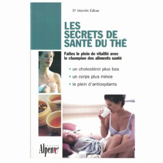 Les secrets de santé du thé - Dr Marvin EDEAS - Editions Alpen